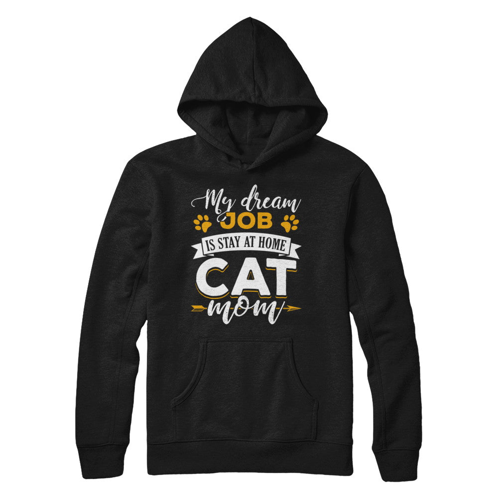 My Dreamed Job Is Stay At Home Cat Mom T-Shirt & Sweatshirt | Teecentury.com