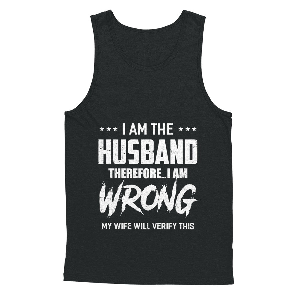I Am The Husband I Am Wrong My Wife Will Verify This T-Shirt & Hoodie | Teecentury.com