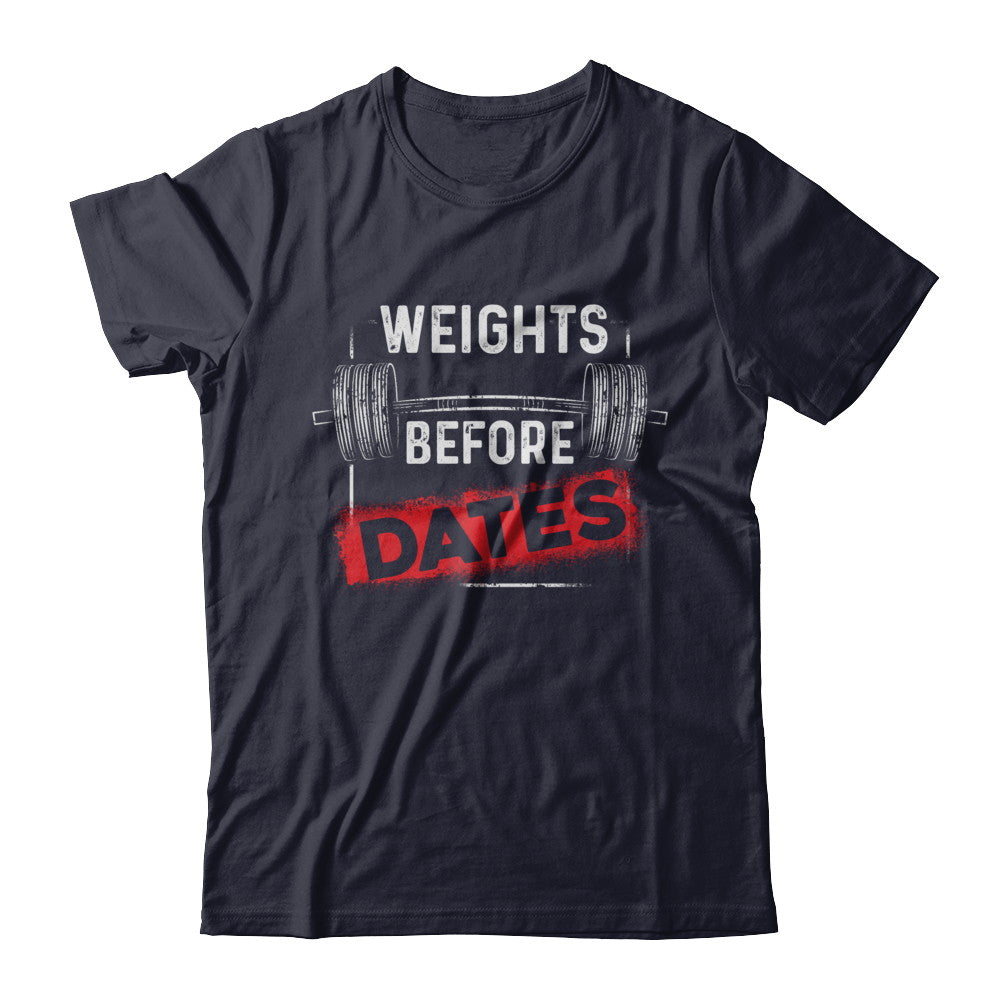 Weights Before Dates Gym Weight Lifting T-Shirt & Hoodie | Teecentury.com