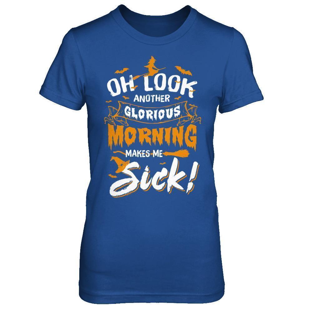 Halloween Oh Look Another Glorious Morning Makes Me Sick T-Shirt & Sweatshirt | Teecentury.com