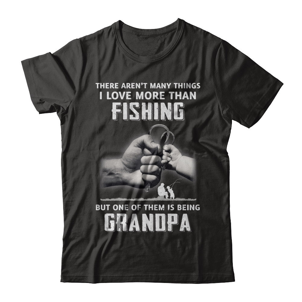 I Love More Than Fishing Being Grandpa Funny Fathers Day Shirt & Hoodie 