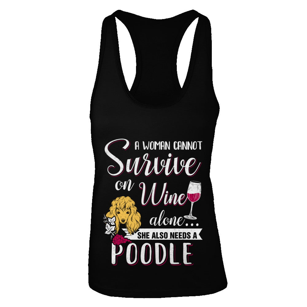 A Woman Can't Survive On Wine Alone Poodle Dog T-Shirt & Tank Top | Teecentury.com