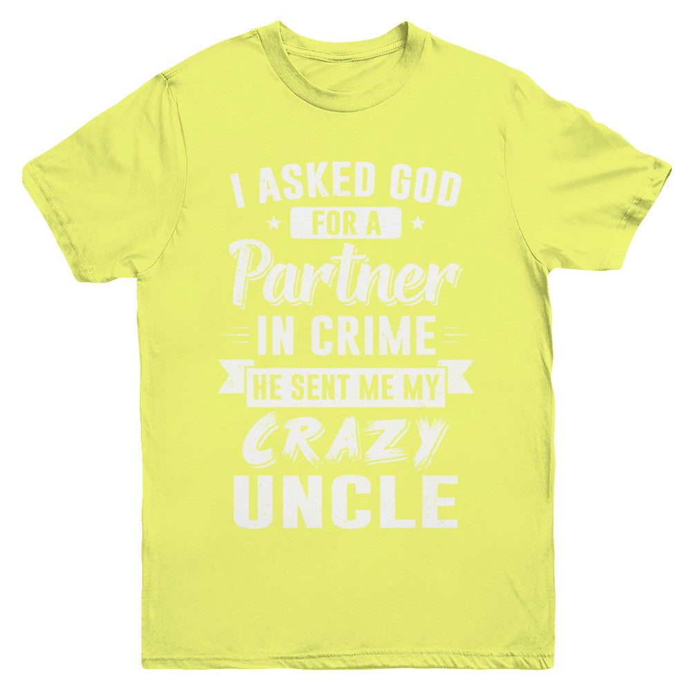 I Asked God For A Partner In Crime He Sent Me Crazy Uncle Youth Youth Shirt | Teecentury.com