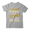 A Day Without Baseball Is Like Just Kidding I Have No Idea T-Shirt & Hoodie | Teecentury.com