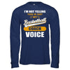 I'm Not Yelling This Is Just My Basketball Coach Voice T-Shirt & Hoodie | Teecentury.com