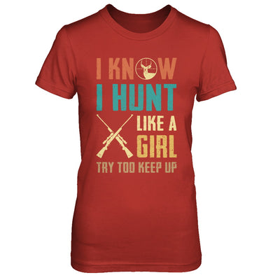 I Know I Hunt Like A Girl Try To Keep Up Funny Hunting T-Shirt & Hoodie | Teecentury.com