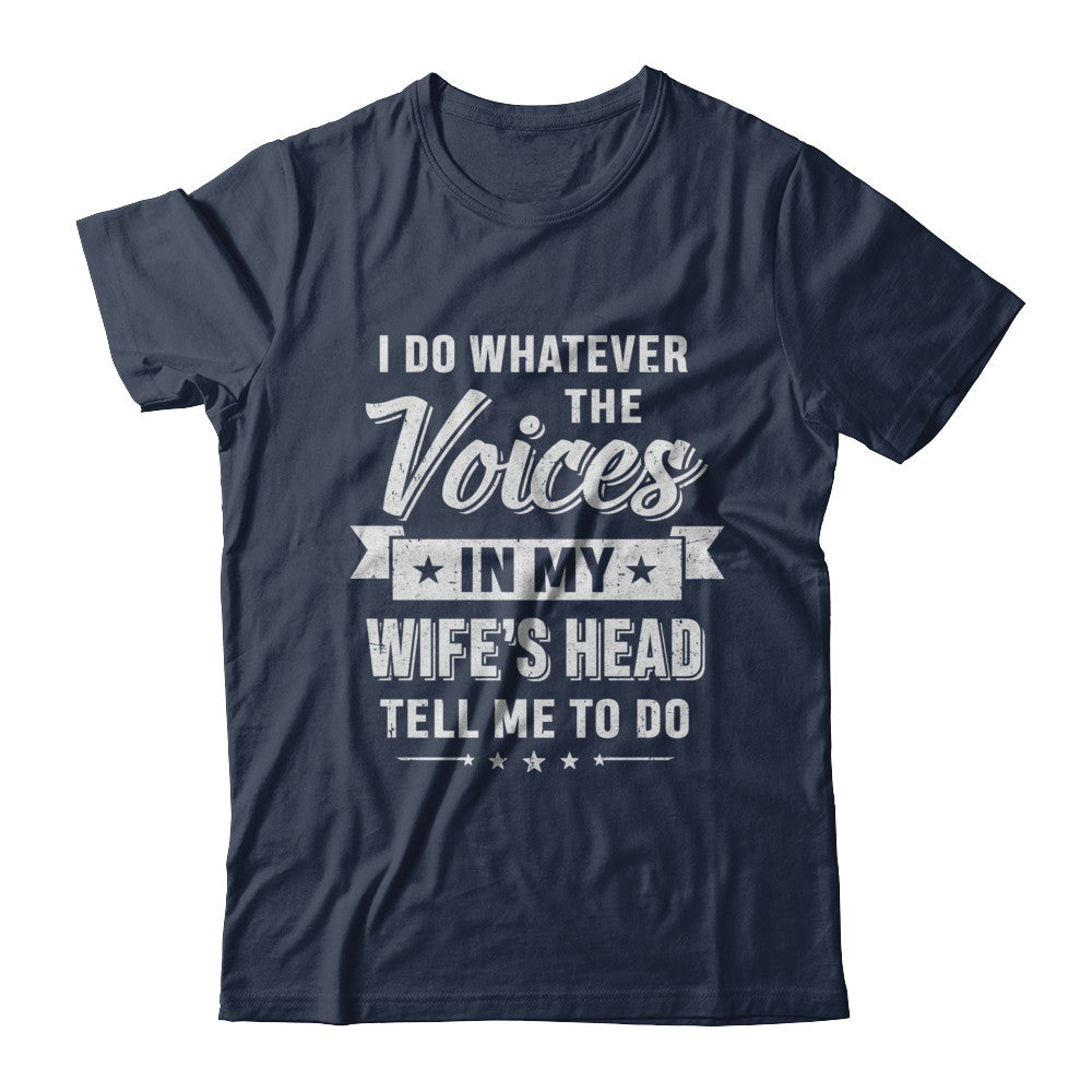 I Do Whatever The Voices In My Wife's Head Husband T-Shirt & Hoodie | Teecentury.com