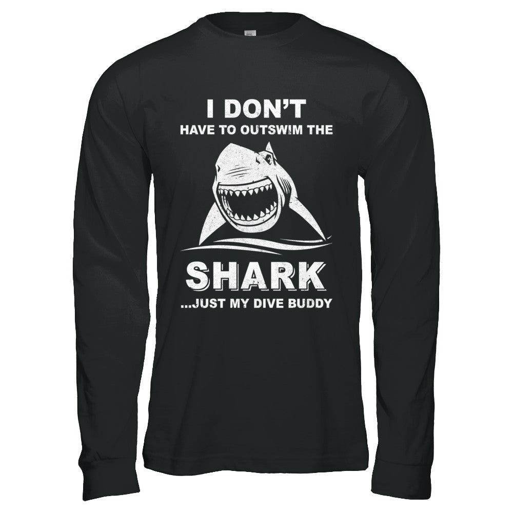 I Don't Have To Outswim Shark Just My Dive Buddy Scuba T-Shirt & Hoodie | Teecentury.com