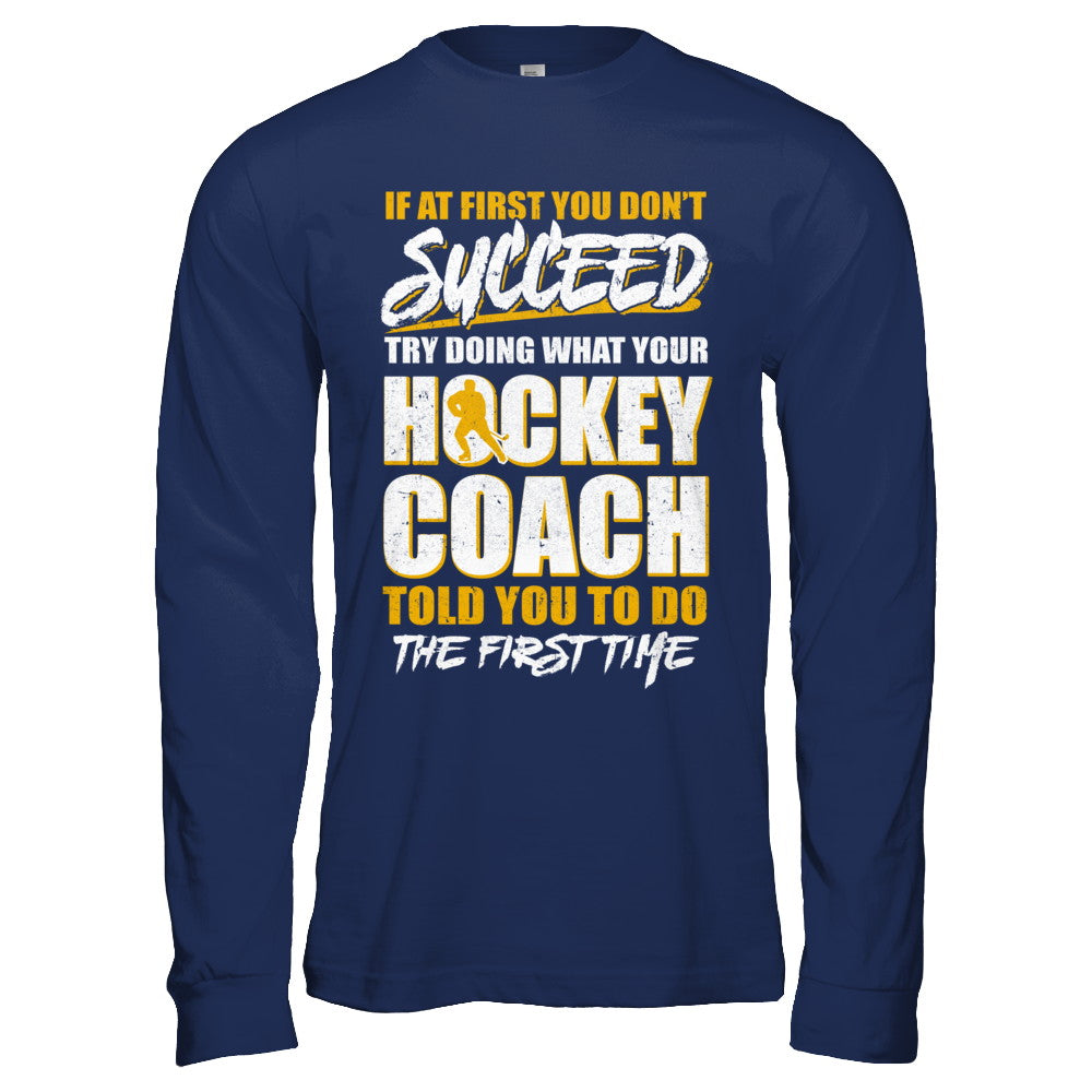 If At First You Don't Succeed Funny Hockey Coach T-Shirt & Hoodie | Teecentury.com