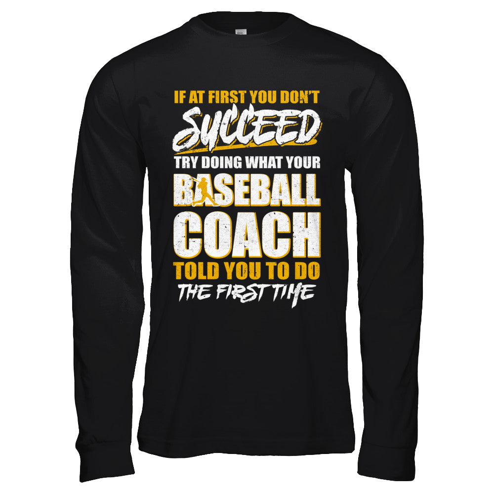 If At First You Don't Succeed Funny Baseball Coach T-Shirt & Hoodie | Teecentury.com