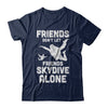 Skydiving Don't Let Friends Skydive Alone Skydiver T-Shirt & Hoodie | Teecentury.com