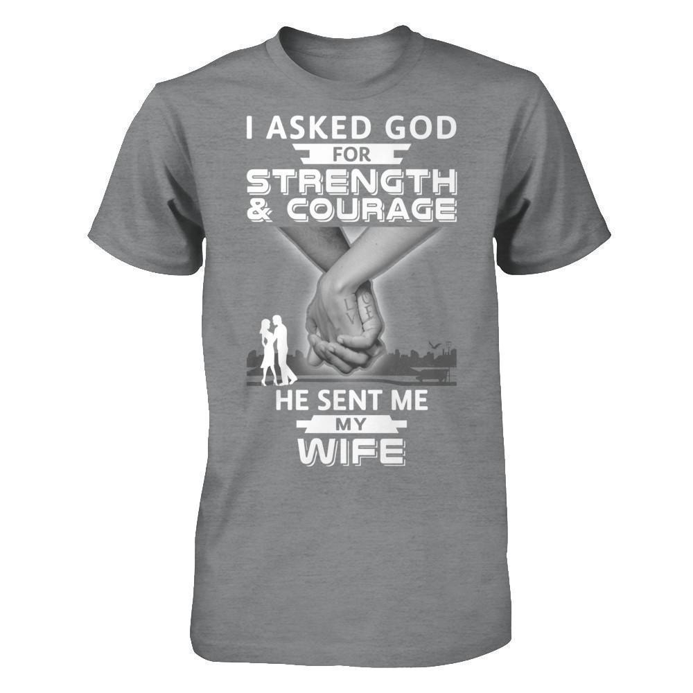 I Asked God For Strength And Courage He Sent Me My Wife T-Shirt & Hoodie | Teecentury.com