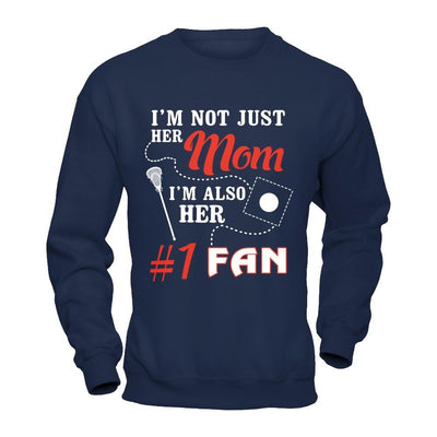 I'm Not Just Her Mom I'm Also Her Fan Lacrosse Mom T-Shirt & Hoodie | Teecentury.com