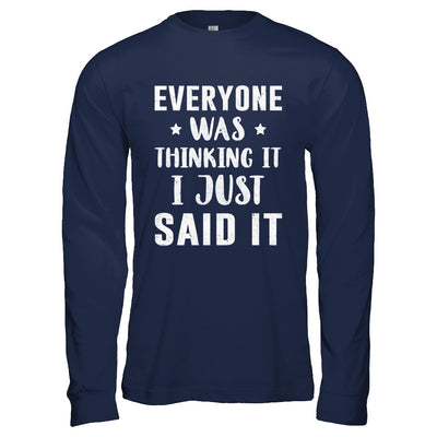 Everyone Was Thinking It I Just Said It T-Shirt & Hoodie | Teecentury.com