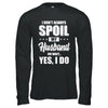 I Don't Always Spoil My Husband Oh Wait Yes I Do Wife T-Shirt & Hoodie | Teecentury.com