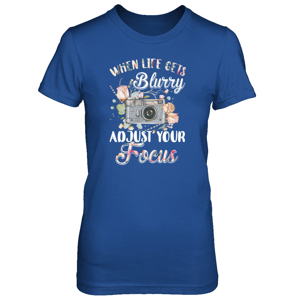 When Life Gets Blurry Adjust Your Focus Photographer T-Shirt & Tank Top | Teecentury.com