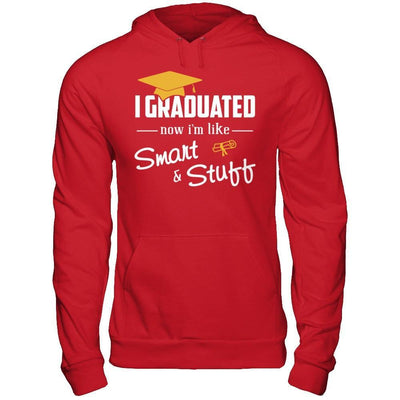 I Graduated Now I'm Like Smart And Stuff T-Shirt & Hoodie | Teecentury.com