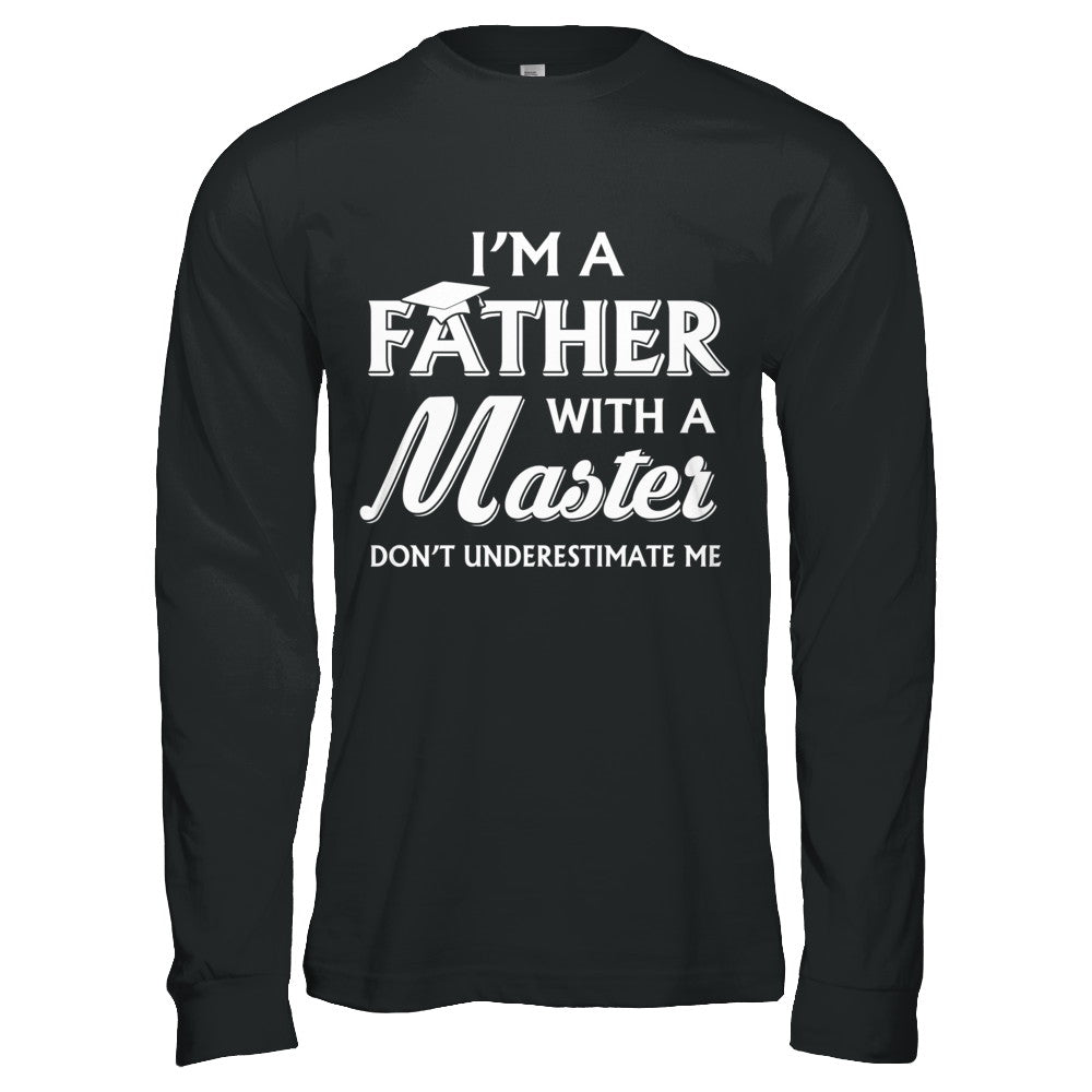 I'm A Father With A Masters Degree Graduation Gift T-Shirt & Hoodie | Teecentury.com