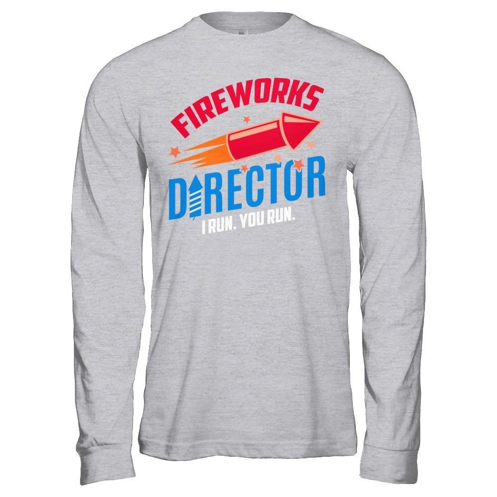 Fireworks Director If I Run You Run 4Th Of July Tee T-Shirt & Hoodie | Teecentury.com