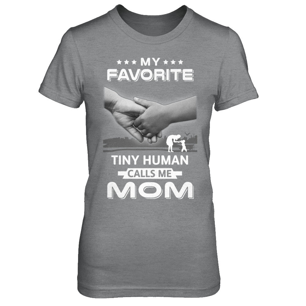 My Favorite Tiny Human Calls Me Mom T-Shirt & Hoodie | Teecentury.com