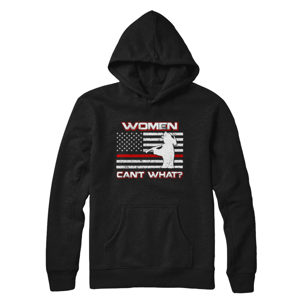 Women Can't What Firefighter T-Shirt & Hoodie | Teecentury.com
