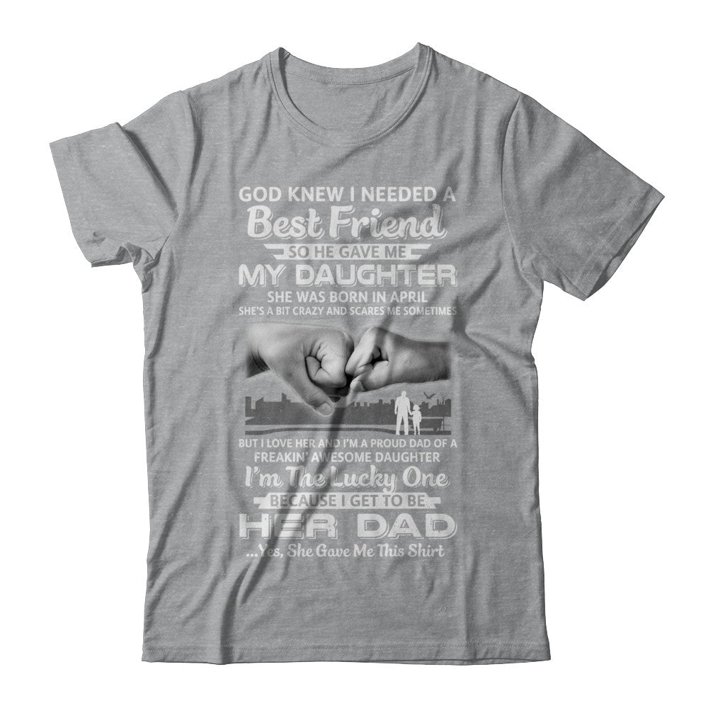 I Needed A Best Friend He Gave Me My Daughter April Dad T-Shirt & Hoodie | Teecentury.com