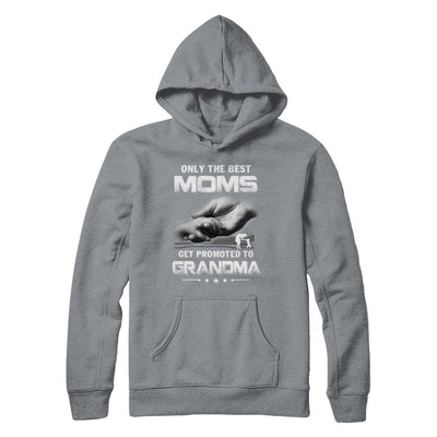 The Best Moms Get Promoted To Grandma Mothers Day T-Shirt & Hoodie | Teecentury.com