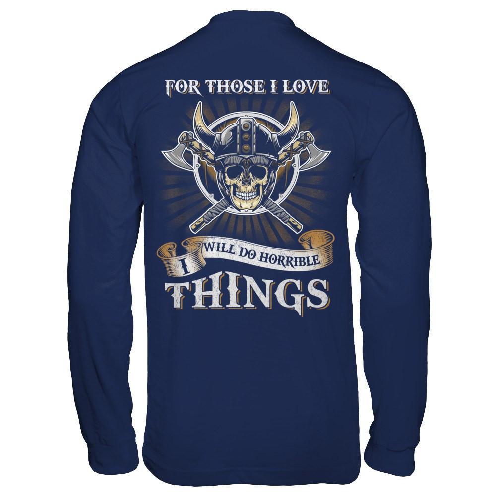 Viking For Those I Love I Will Do Horrible Things T-Shirt & Hoodie | Teecentury.com
