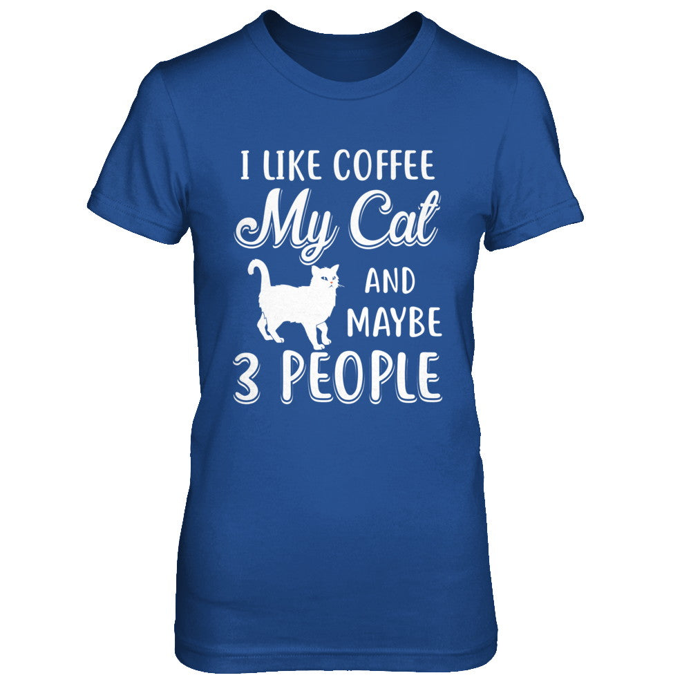 I Like Coffee My Cat And Maybe 3 People T-Shirt & Hoodie | Teecentury.com