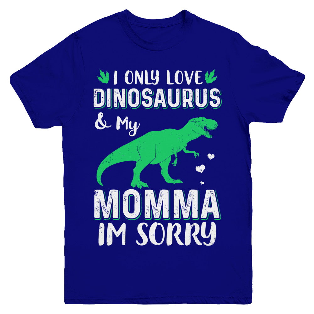 I Only Love Dinosaurs And My Momma I'm Sorry Youth Youth Shirt | Teecentury.com
