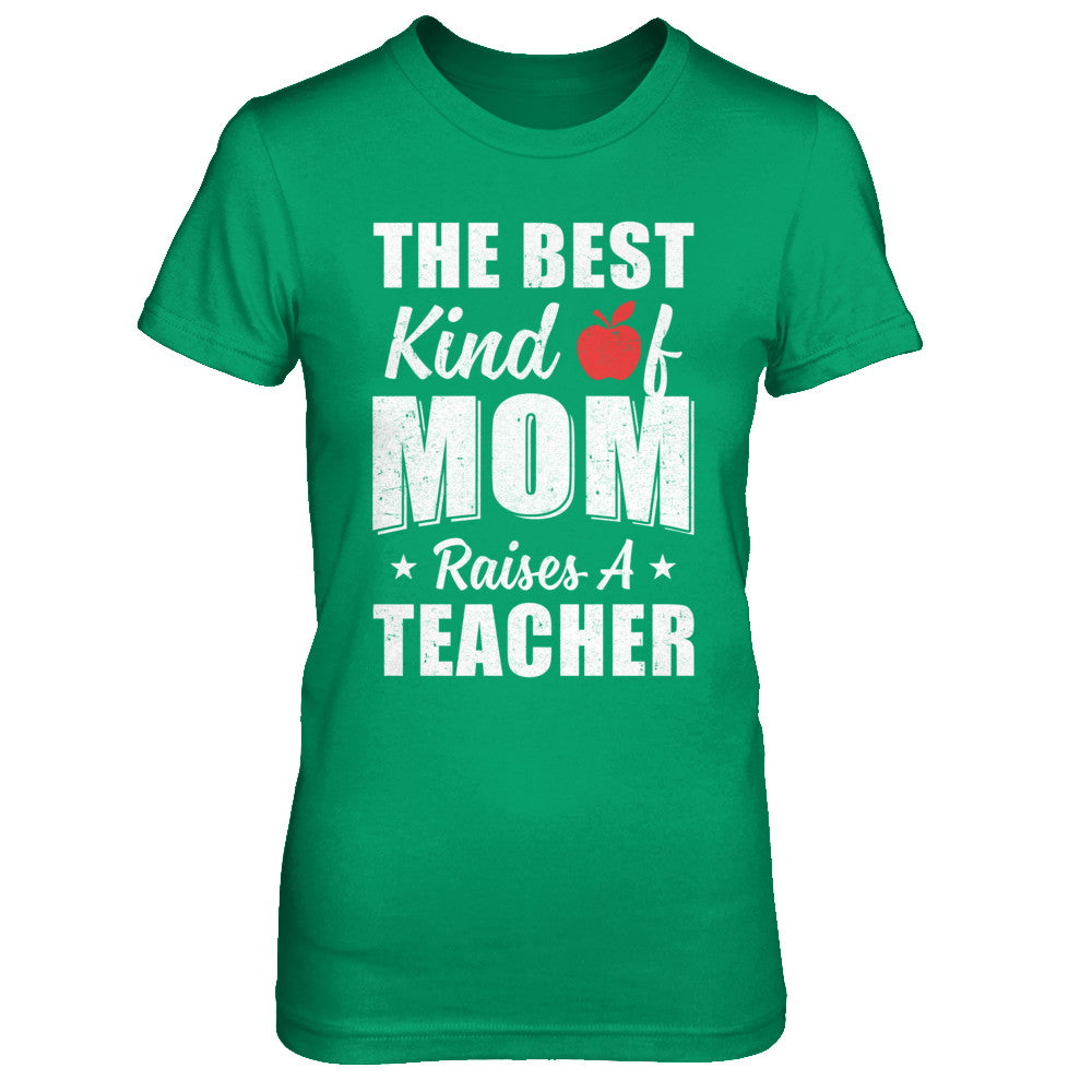 Best Kind Of Mom Raises A Teacher Mothers Day Gift T-Shirt & Hoodie | Teecentury.com