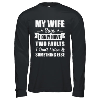 My Wife Says I Only Have Two Faults Funny Husband T-Shirt & Hoodie | Teecentury.com