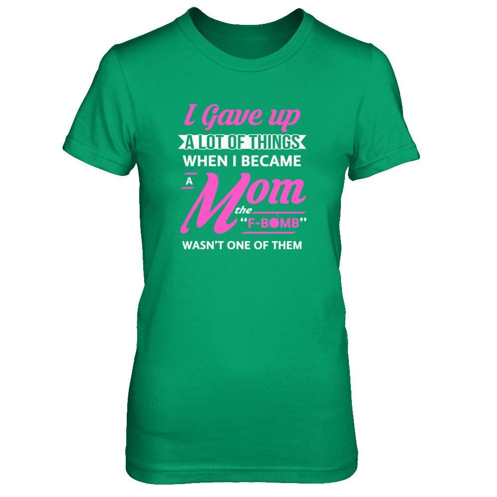 I Gave Up A Lot Of Things When I Became A Mom T-Shirt & Tank Top | Teecentury.com