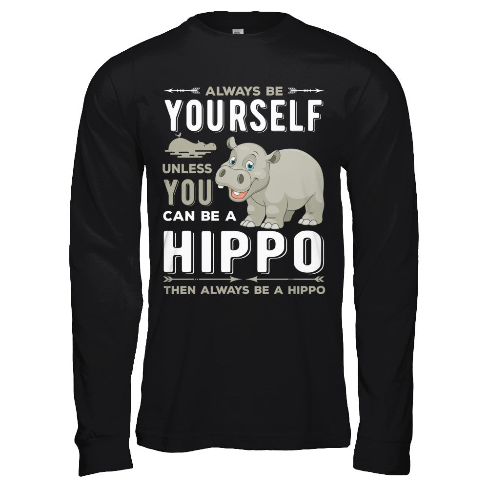Always Be Yourself Hippo T-Shirt & Hoodie | Teecentury.com