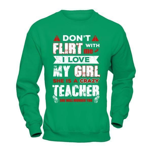 Don't Flirt With Me I Love My Girl She Is A Crazy Teacher T-Shirt & Hoodie | Teecentury.com