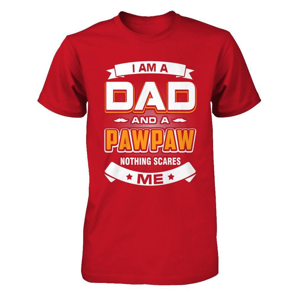 I Am A Dad And A Pawpaw Nothing Scares Me T-Shirt & Hoodie | Teecentury.com