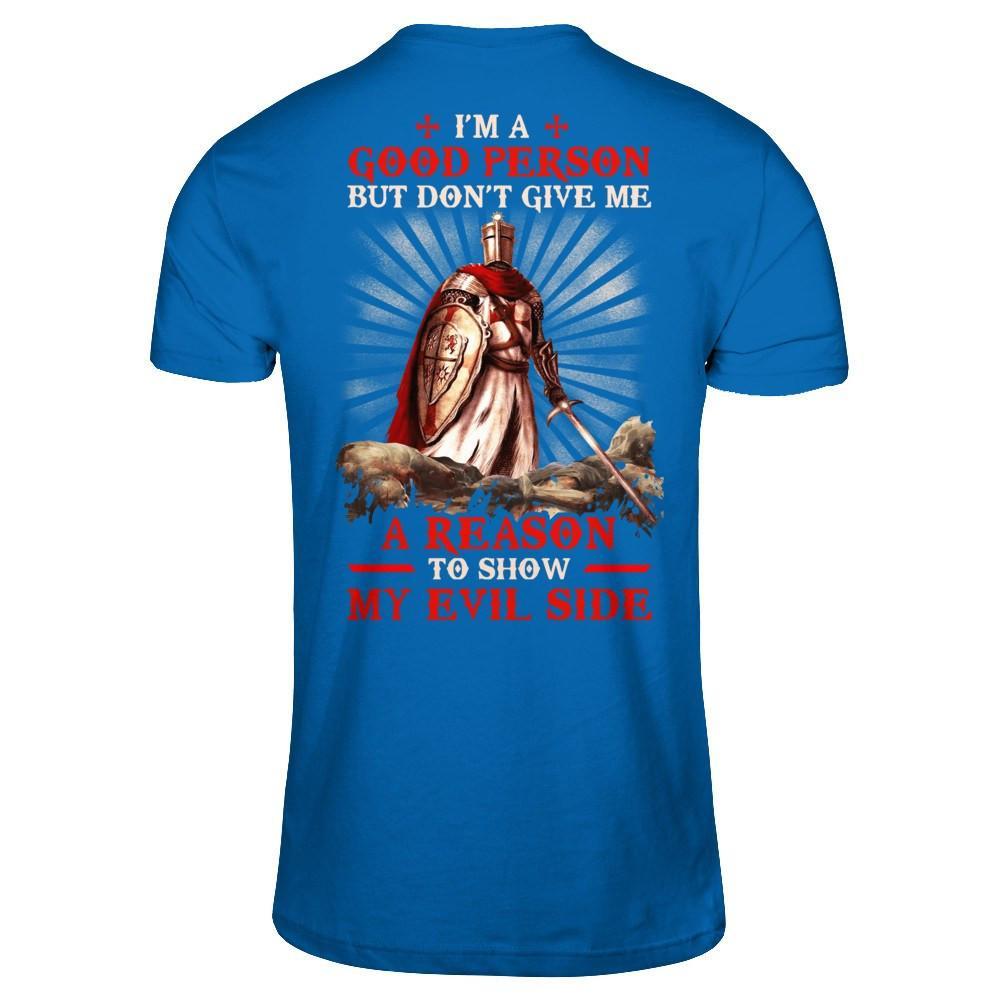 Knight Templar I'm A Good Person But Don't Give Me A Reason My Evil Side T-Shirt & Hoodie | Teecentury.com