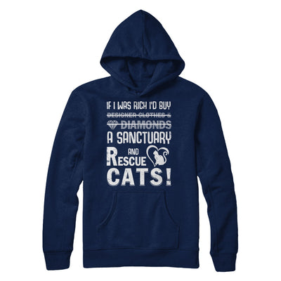 If I Was Rich I'd Buy A Sanctuary And Rescue Cats T-Shirt & Hoodie | Teecentury.com