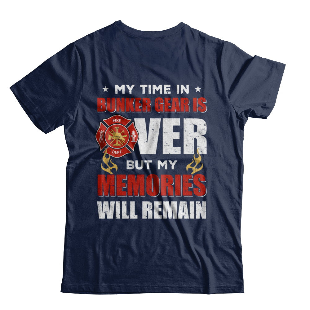My Time Bunker Gear Over Memories Will Remain Firefighter T-Shirt & Hoodie | Teecentury.com