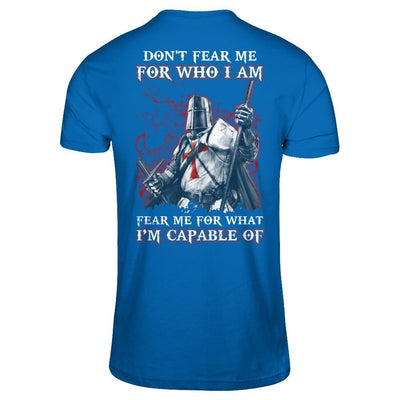 Knight Templar Don't Fear Me For Who I Am Fear Me For What I'm Capable Of T-Shirt & Hoodie | Teecentury.com