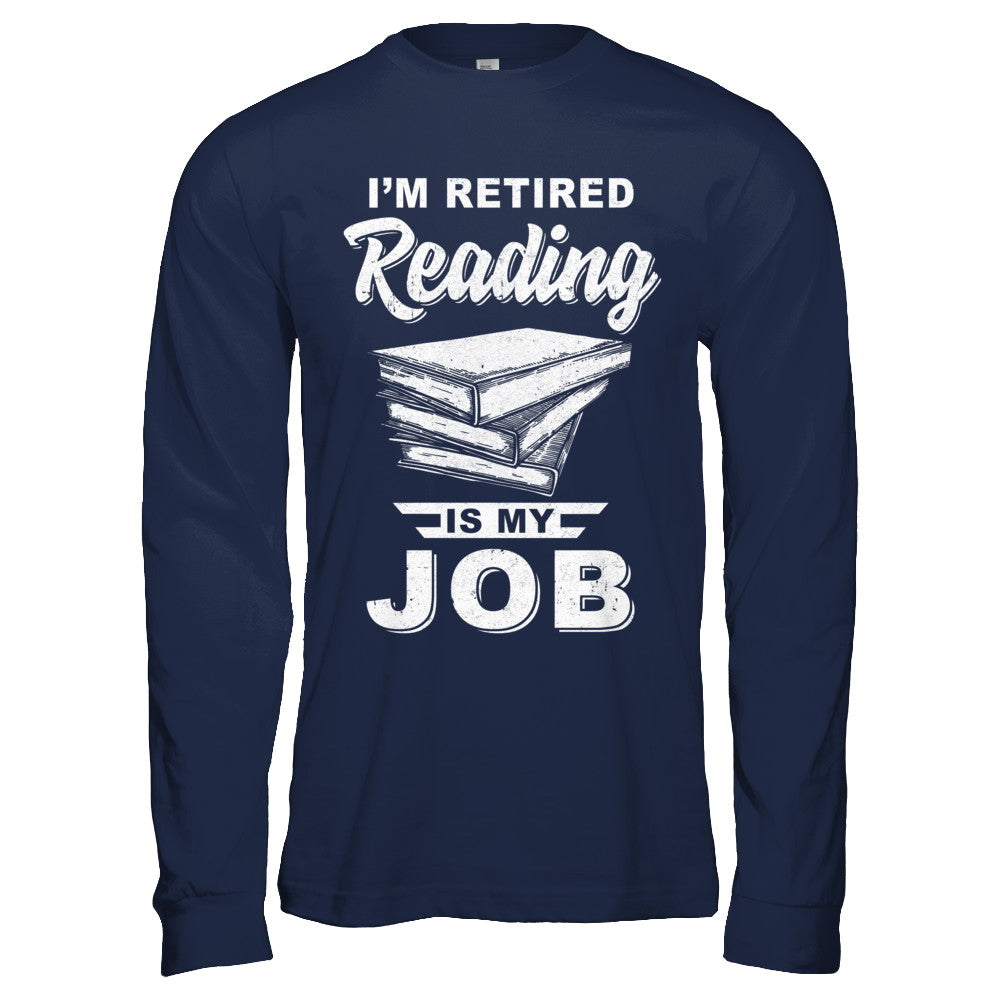 I'm Retired Reading Is My Job Read Books T-Shirt & Hoodie | Teecentury.com