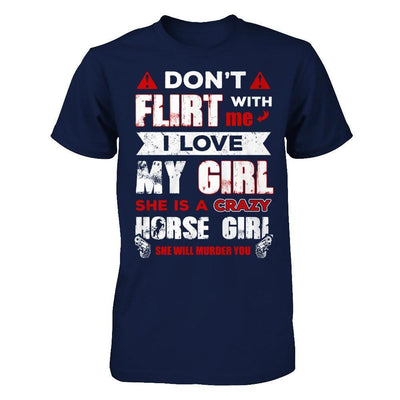 Don't Flirt With Me I Love My Girl She Is A Crazy Horse Girl T-Shirt & Hoodie | Teecentury.com