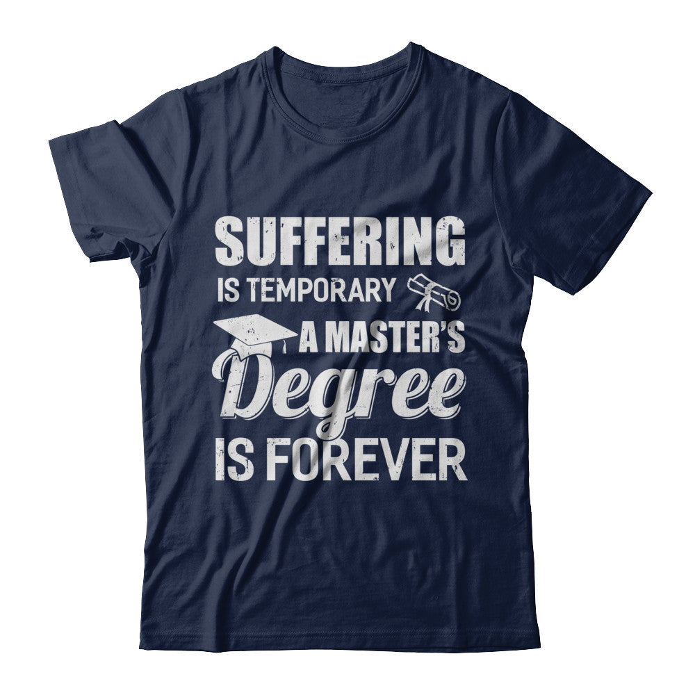 Suffering Is Temporary Master's Degree Forever Graduation T-Shirt & Hoodie | Teecentury.com