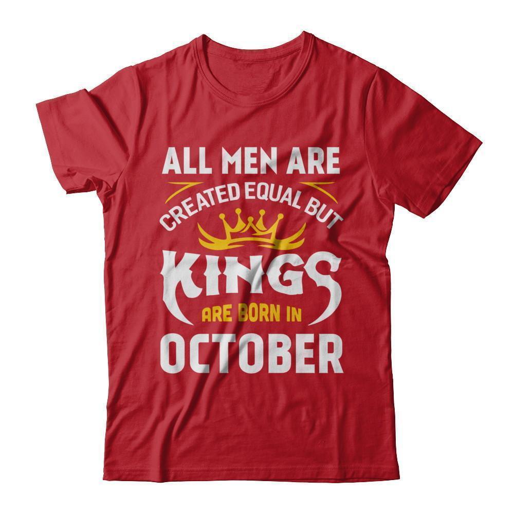All Men Are Created Equal But Kings Are Born In October T-Shirt & Hoodie | Teecentury.com