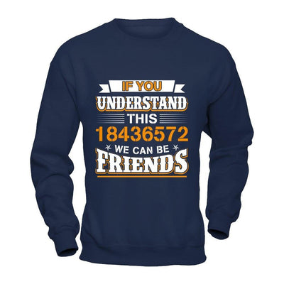 If You Understand This 18436572 We Can Be Friends T-Shirt & Hoodie | Teecentury.com