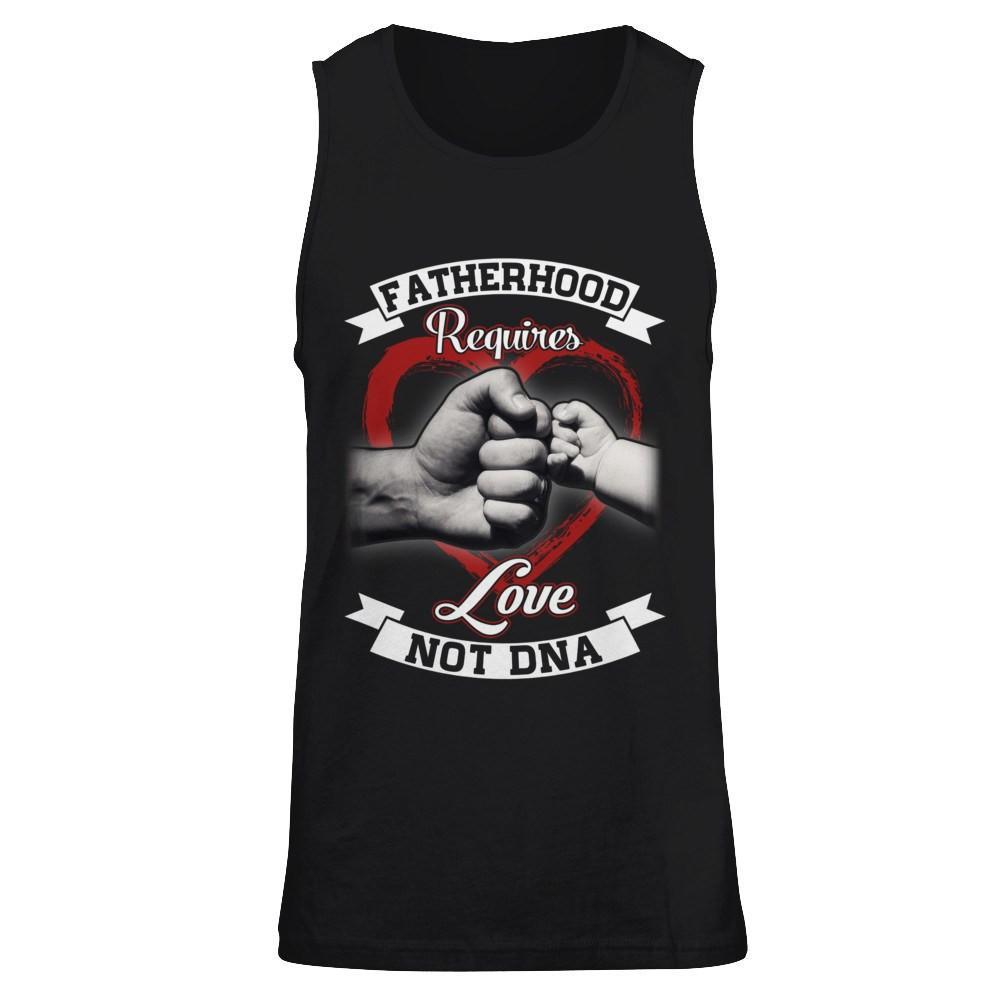 Fatherhood Requires Love Not Dna T-Shirt & Hoodie | Teecentury.com