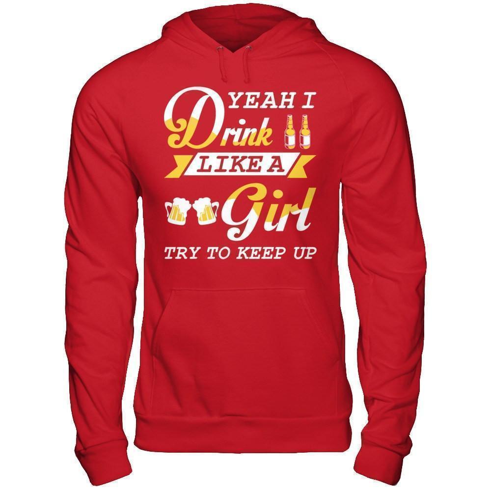 Yeah I Drink Like A Girl T-Shirt & Hoodie | Teecentury.com