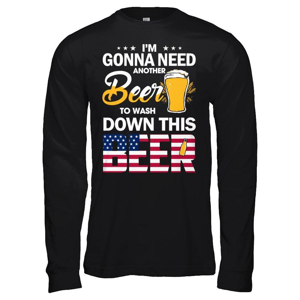 I'm Gonna Need Another Beer To Wash Down This Beer T-Shirt & Hoodie | Teecentury.com