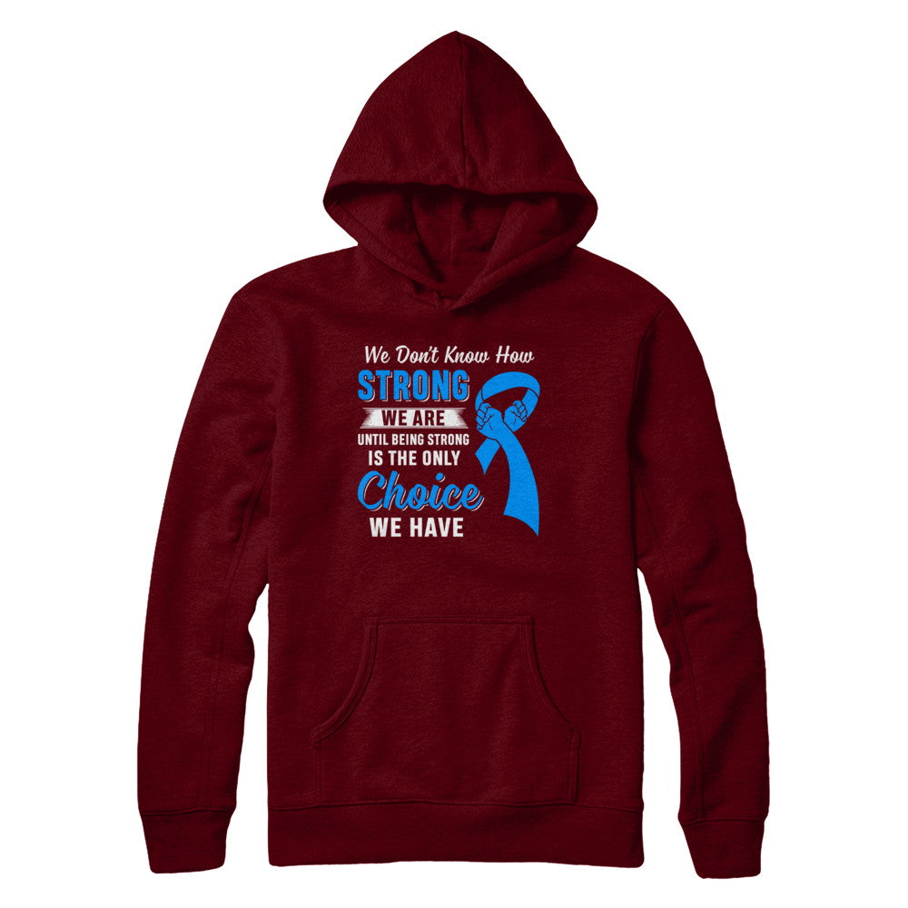 Being Strong Choice Prostate Colon Cancer Blue Awareness T-Shirt & Hoodie | Teecentury.com