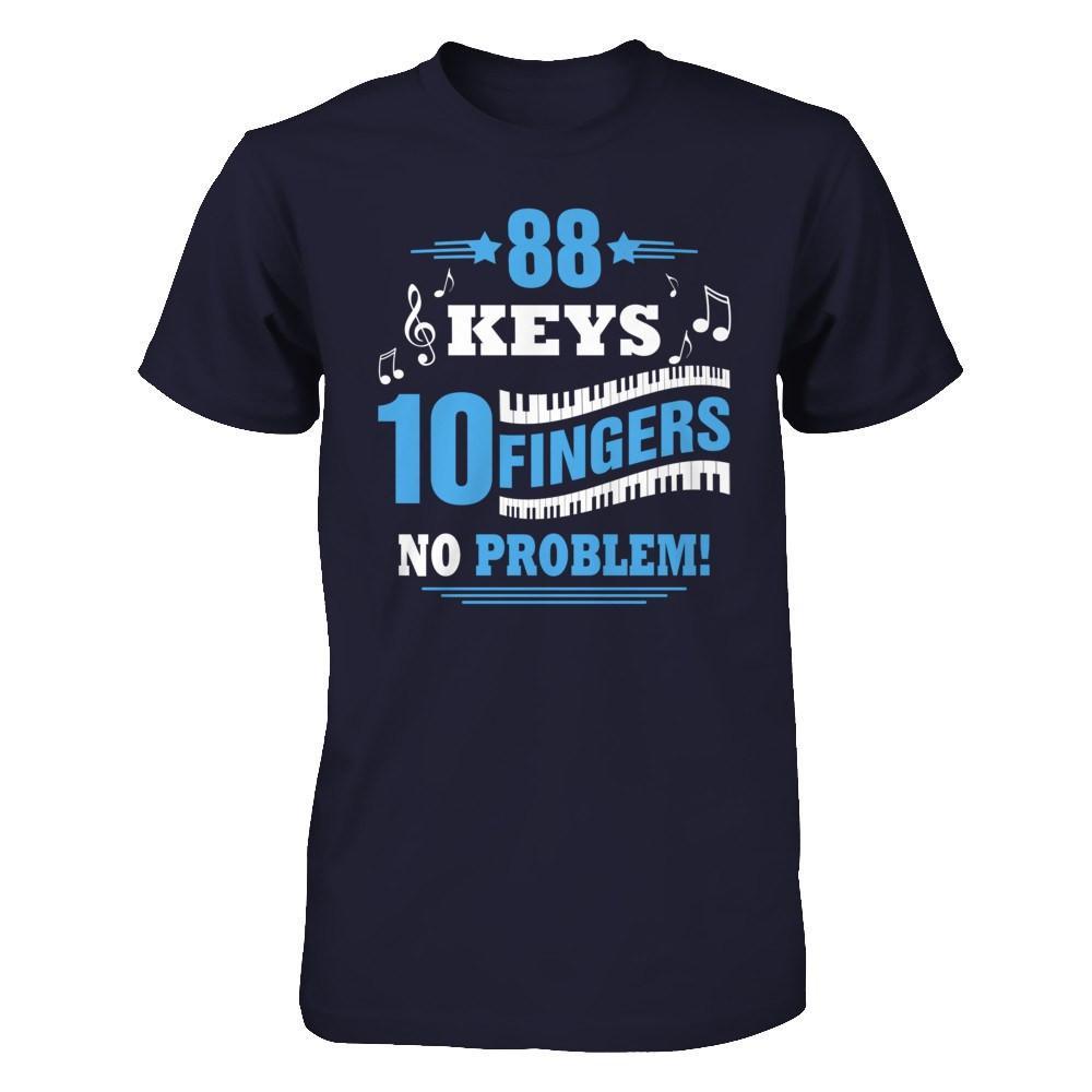 88 Keys 10 Fingers No Problem Piano T-Shirt & Hoodie | Teecentury.com